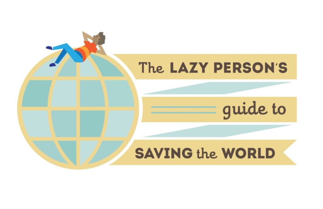 The lazy person`s guide to save the world